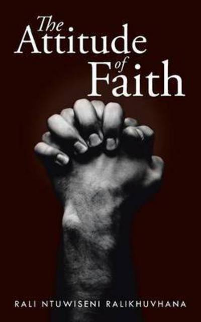 Cover for Rali Ntuwiseni Ralikhuvhana · The Attitude of Faith (Paperback Book) (2015)