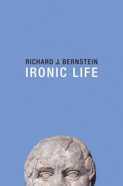 Cover for Bernstein, Richard J. (New School University, New York) · Ironic Life (Hardcover Book) (2016)