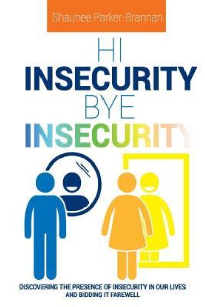 Hi Insecurity. Bye Insecurity. - Shaunee Brannan - Books - Movement Publishing - 9781513618722 - March 3, 2017