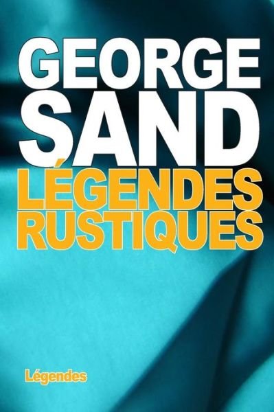 Cover for George Sand · Legendes Rustiques (Taschenbuch) (2015)