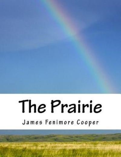 The Prairie - James Fenimore Cooper - Books - Createspace Independent Publishing Platf - 9781518655722 - October 17, 2015