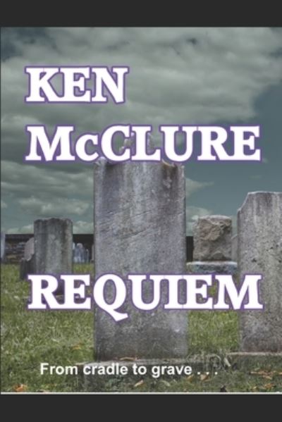 Requiem - McClure Ken McClure - Bücher - Independently published - 9781520647722 - 19. Februar 2017