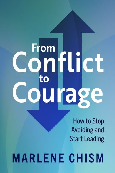 Cover for Marlene Chism · From Conflict to Courage: How to Stop Avoiding and Start Leading (Paperback Book) (2022)