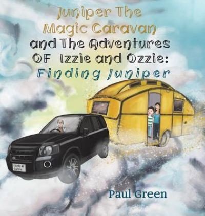 Cover for Paul Green · Juniper the Magic Caravan and The Adventures of Izzie and Ozzie: Finding Juniper (Hardcover bog) (2018)