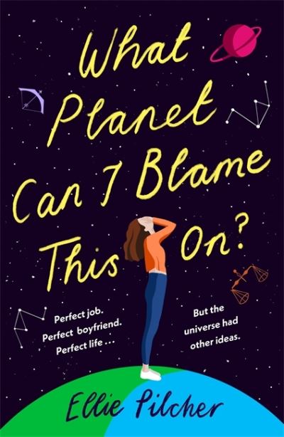 Cover for Ellie Pilcher · What Planet Can I Blame This On?: a hilarious, swoon-worthy romcom about following the stars (Paperback Book) (2021)