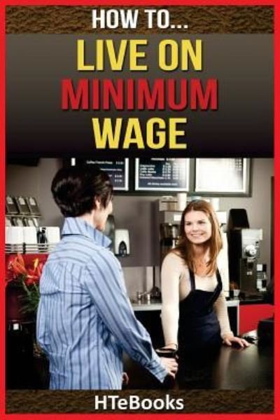 Cover for Htebooks · How To Live On Minimum Wage (Paperback Book) (2016)