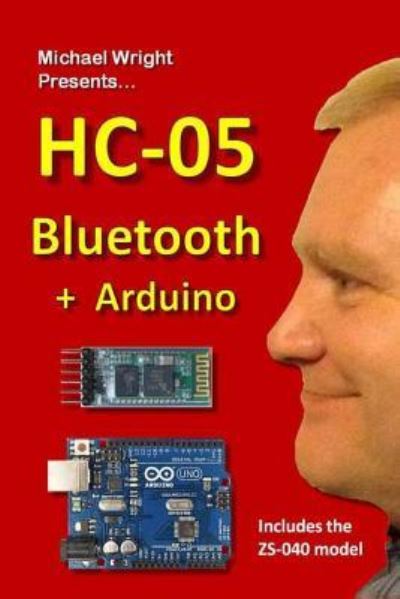 HC-05 Bluetooth + Arduino - Michael Wright - Libros - Createspace Independent Publishing Platf - 9781535360722 - 18 de julio de 2016