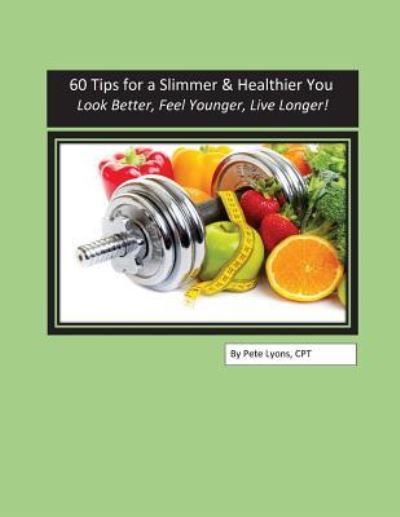 Cover for Pete Lyons · 60 Tips for a Slimmer and Healthier You (Paperback Book) (2016)