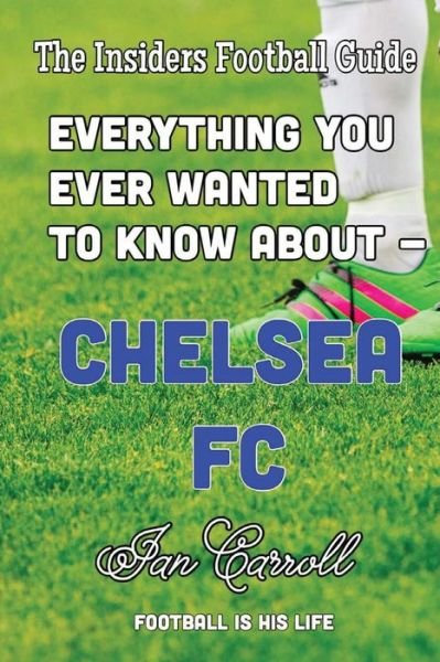 Cover for Mr Ian Carroll · Everything You Ever Wanted to Know About - Chelsea FC (Paperback Book) (2016)