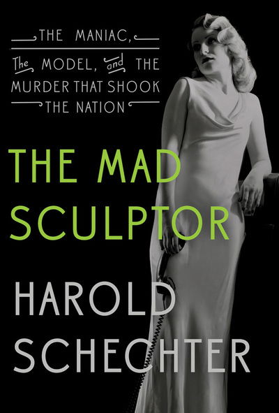 Cover for Harold Schechter · Mad Sculptor the (Paperback Book) (2017)