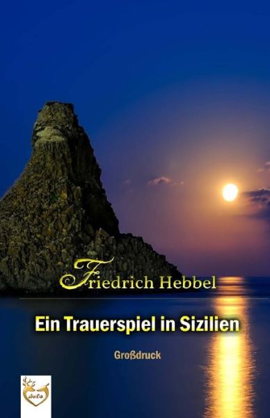 Cover for Friedrich Hebbel · Ein Trauerspiel in Sizilien (Grossdruck) (Paperback Book) (2017)