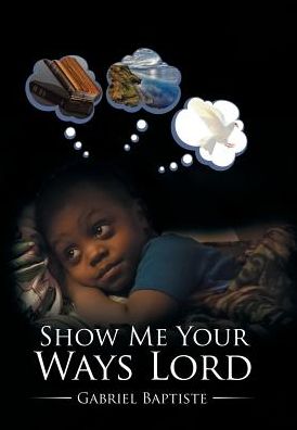 Cover for Gabriel Baptiste · Show Me Your Ways Lord (Hardcover Book) (2017)