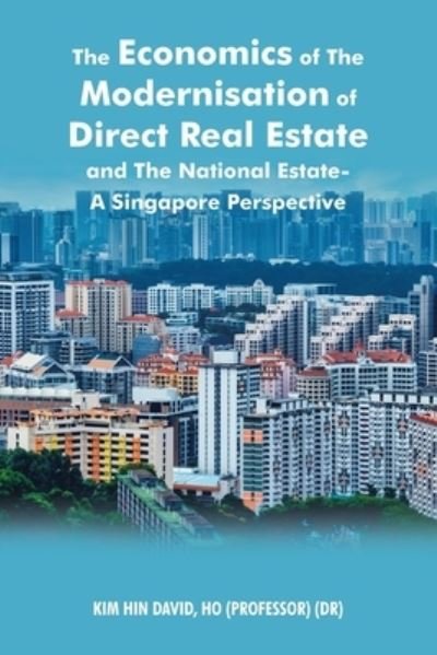 Cover for Kim Hin David Ho · The Economics of the Modernisation of Direct Real Estate and the National Estate - a Singapore Perspective (Paperback Book) (2022)