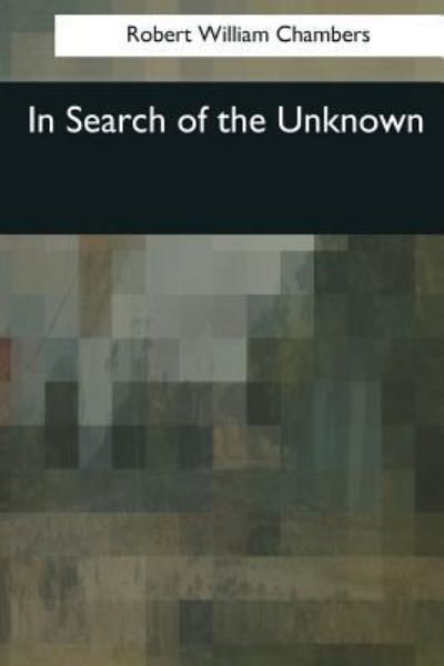 Cover for Robert W Chambers · In Search of the Unknown (Paperback Book) (2017)