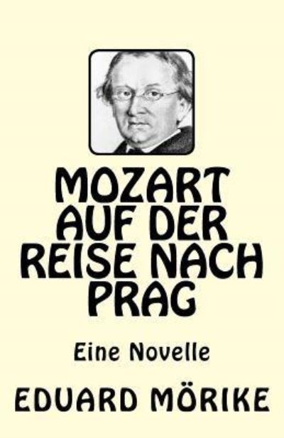 Mozart auf der Reise nach Prag - Eduard Mörike - Books - Createspace Independent Publishing Platf - 9781544861722 - March 23, 2017