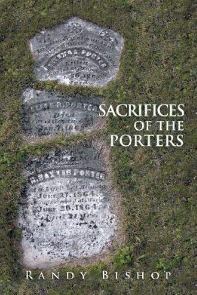 Sacrifices of the Porters - Randy Bishop - Książki - Authorhouse - 9781546250722 - 16 lipca 2018