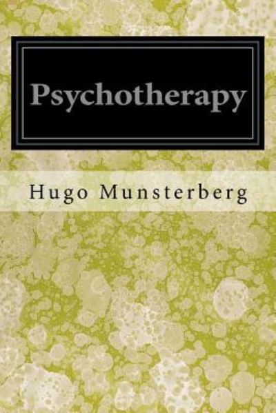 Psychotherapy - Hugo Munsterberg - Books - Createspace Independent Publishing Platf - 9781546700722 - May 15, 2017