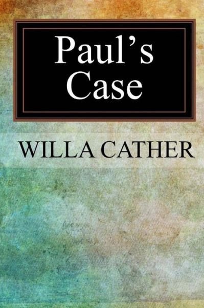 Paul's Case - Willa Cather - Livres - Createspace Independent Publishing Platf - 9781546870722 - 28 mai 2017