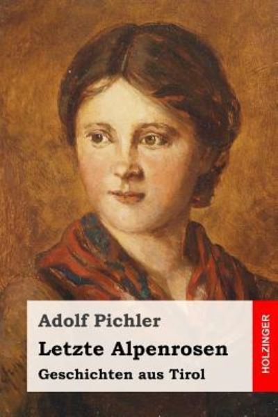 Cover for Adolf Pichler · Letzte Alpenrosen (Paperback Book) (2017)