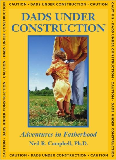 Cover for Neil Campbell · Dads Under Construction: Adventures in Fatherhood (Paperback Book) (2003)