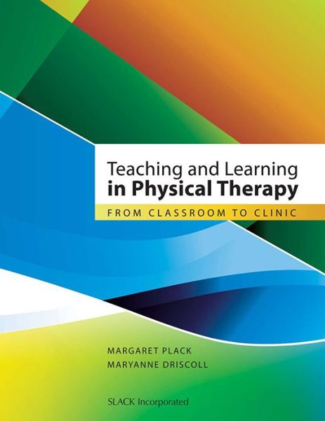 Cover for Margaret M. Plack · Teaching and Learning in Physical Therapy: From Classroom to Clinic (Paperback Book) (2011)