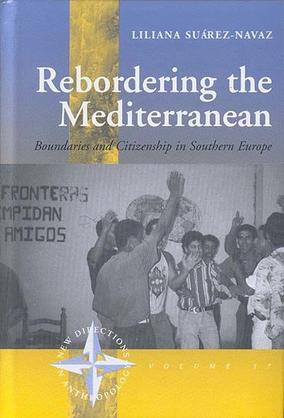 Cover for Liliana Suarez-Navaz Suarez-Navaz · Rebordering the Mediterranean: Boundaries and Citizenship in Southern Europe - New Directions in Anthropology (Hardcover Book) (2004)