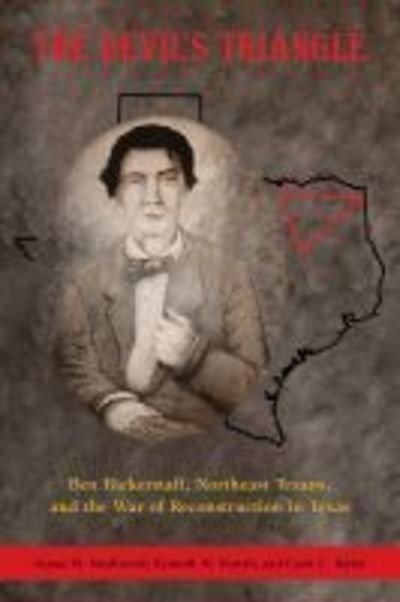 The Devil's Triangle: Ben Bickerstaff, Northeast Texans, and the War of Reconstruction in Texas - James Smallwood - Kirjat - University of North Texas Press,U.S. - 9781574417722 - tiistai 30. heinäkuuta 2019
