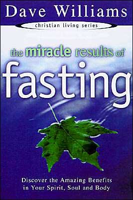 Cover for Dave Williams · The Miracle Results of Fasting: Discover the Amazing Benefits in Your Spirit, Soul and Body (Christian Living Series) (Paperback Book) (2005)