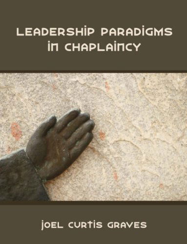 Leadership Paradigms in Chaplaincy - Joel Curtis Graves - Books - Dissertation.Com - 9781581123722 - November 19, 2007