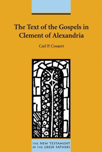 Cover for Carl P. Cosaert · The Text of the Gospels in Clement of Alexandria (New Testament in the Greek Fathers) (Paperback Book) (2008)