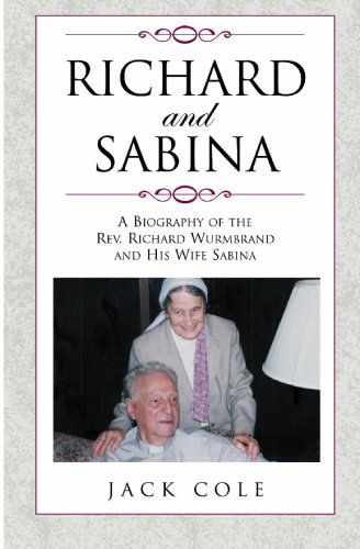 Richard and Sabina: a Biography of the Rev. Richard Wurmbrand and His Wife Sabina - Jack Cole - Books - BookSurge Publishing - 9781591094722 - November 4, 2002