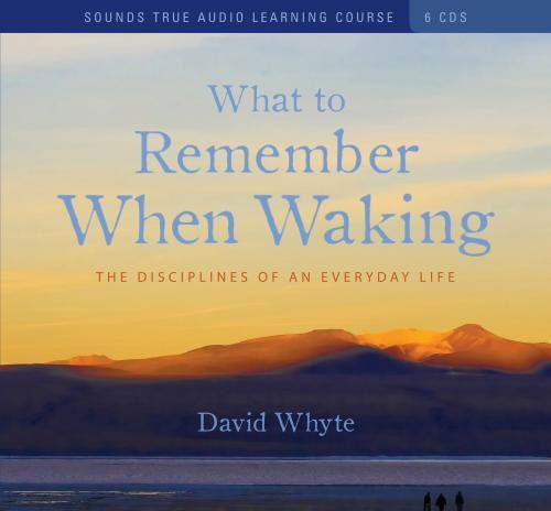 Cover for David Whyte · What to Remember when Waking: the Disciplines of an Everyday Life (Lydbok (CD)) (2010)