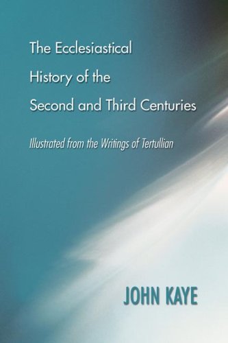 Cover for John Kaye · The Ecclesiastical History of the Second and Third Centuries: Illustrated from the Writings of Tertullian (Paperback Book) (2006)