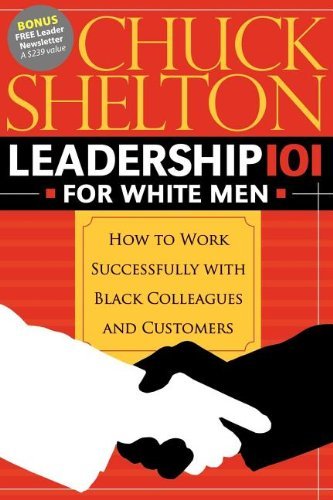 Cover for Chuck Shelton · Leadership 101 for White Men: How to Work Successfully with Black Colleagues and Customers (Paperback Book) (2008)