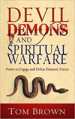 Cover for Tom Brown · Devil, Demons, and Spiritual Warfare: Power to Engage and Defeat Demonic Forces (Paperback Book) (2008)