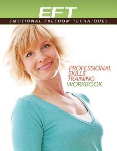 Clinical EFT (Emotional Freedom Techniques) Professional Skills Training Workbook - Dawson Church - Boeken - Energy Psychology Press - 9781604152722 - 16 maart 2018