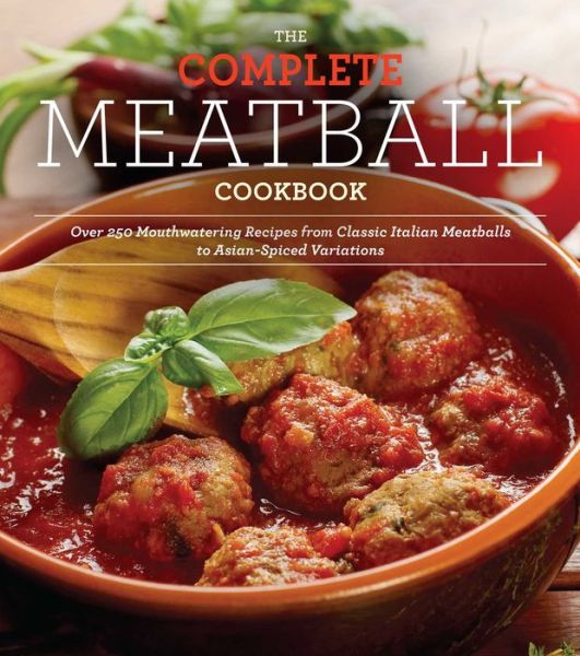 Cover for Ellen Brown · The Everyman's Complete Meatball Cookbook: Over 150 Mouthwatering Recipes from Classic Italian Variations to Meatless Meatballs and Asian Spiced Dumplings (Paperback Book) (2014)