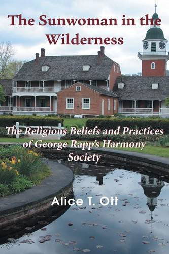 The Sunwoman in the Wilderness: the Religious Beliefs and Practices of George Rapp's Harmony Society (Asbury Theological Seminary Series in Pietist / Wesleyan Studi) - Alice T. Ott - Books - Emeth Press - 9781609470722 - December 30, 2013