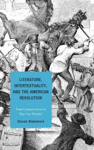Cover for Steven Blakemore · Literature, Intertextuality, and the American Revolution: From Common Sense to Rip Van Winkle (Hardcover Book) (2012)