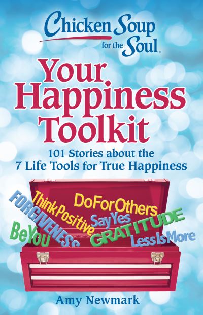 Cover for Amy Newmark · Chicken Soup for the Soul: Your Happiness Toolkit: 101 Stories about the 7 Life Tools for True Happiness (Paperback Book) (2025)