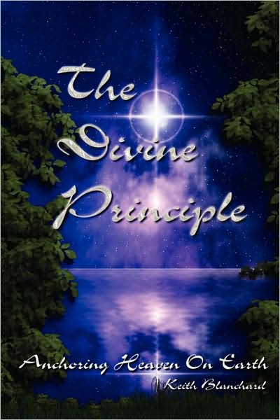 Cover for Keith Blanchard · The Divine Principle - Anchoring Heaven on Earth (Paperback Bog) (2009)