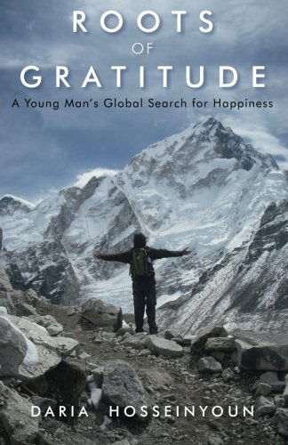 Roots of Gratitude: a Young Man's Global Search for Happiness - Daria Hosseinyoun - Kirjat - Turning Stone Press - 9781618520722 - perjantai 13. joulukuuta 2013