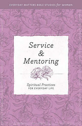 Cover for Hendrickson Publishers · Service and Mentoring: Spiritual Practices for Everyday Life - Everyday Matters Bible Studies for Women (Pocketbok) (2015)