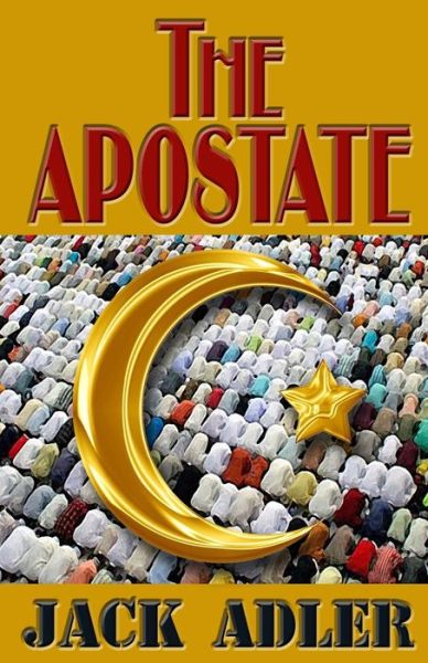 The Apostate - Jack Adler - Books - Sunbury Press, Inc. - 9781620062722 - August 30, 2013