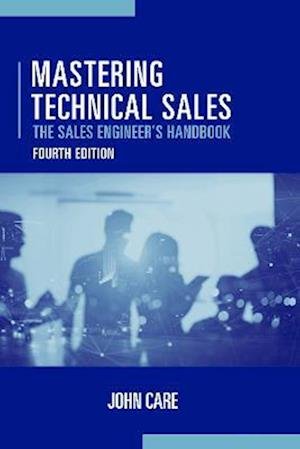 Cover for John Care · Mastering Technical Sales: The Sales Engineer's Handbook, Fourth Edition (Hardcover bog) [Unabridged edition] (2022)