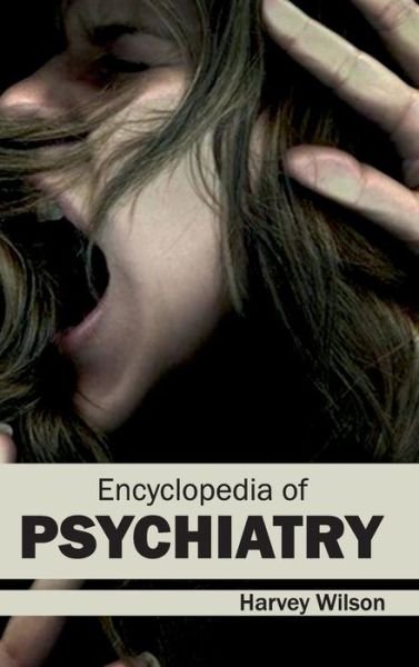 Encyclopedia of Psychiatry - Harvey Wilson - Books - Foster Academics - 9781632421722 - March 3, 2015