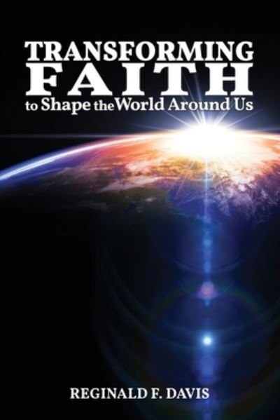 Cover for Reginald F Davis · Transforming Faith to Shape the World Around Us (Paperback Book) (2019)