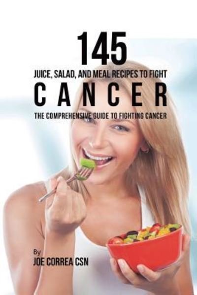 Cover for Joe Correa · 145 Juice, Salad, and Meal Recipes to Fight Cancer (Pocketbok) (2019)