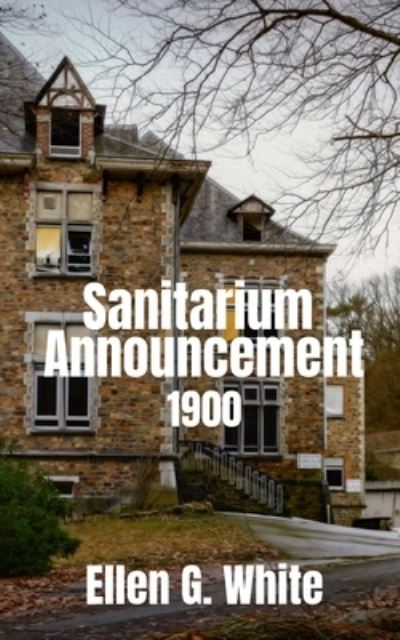 Cover for Ellen G · Sanitarium Announcement (1900) (Book) (2021)