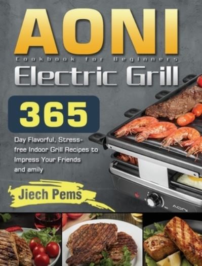 Cover for Jiech Pems · AONI Electric Grill Cookbook for Beginners (Hardcover Book) (2021)